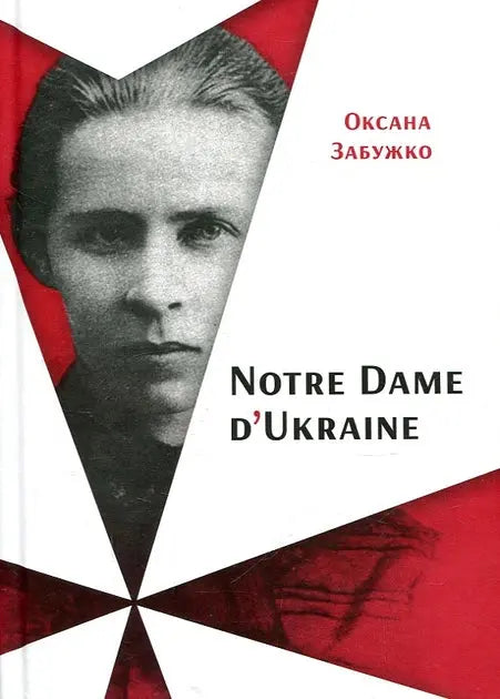 Notre Dame d'Ukraine: Ukrainian Woman in the Conflict of Mythologies by Oksana Zabuzhko Notre Dame d'Ukraine: Ukrainian Woman in the Conflict of Mythologies by Oksana Zabuzhko