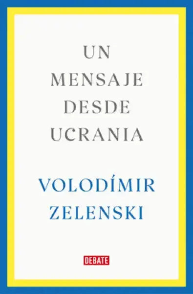 Spanish edition book cover: Un mensaje desde Ucrania by Volodímir Zelenski Spanish edition book cover: Un mensaje desde Ucrania by Volodímir Zelenski