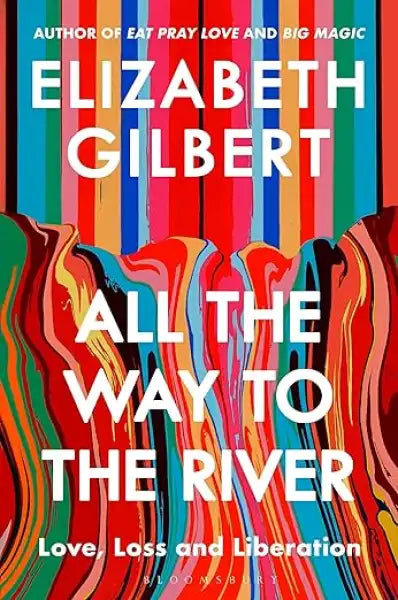 Colorful striped cover of Elizabeth Gilbert book All the Way to the River Colorful striped cover of Elizabeth Gilbert book All the Way to the River