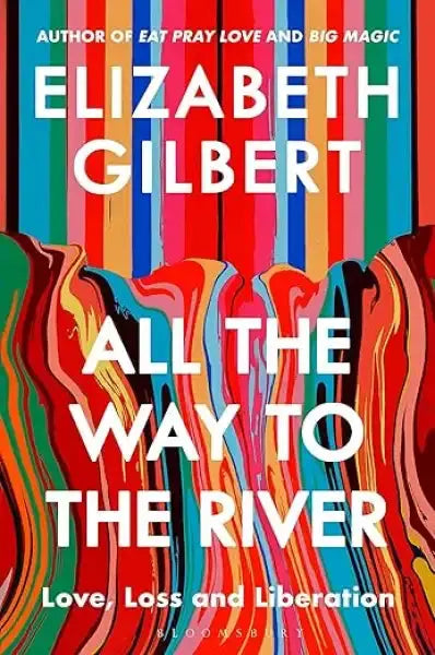 Colorful striped cover of Elizabeth Gilbert book All the Way to the River Colorful striped cover of Elizabeth Gilbert book All the Way to the River