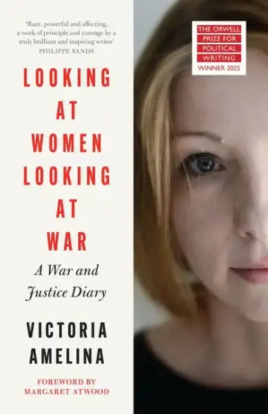 Book cover of Looking at Women Looking at War by Victoria Amelina, Orwell Prize nominee Book cover of Looking at Women Looking at War by Victoria Amelina, Orwell Prize nominee