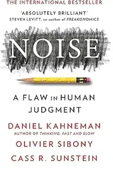 Noise: A Flaw in Human Judgment book cover by Kahneman, Sibony, Cass Noise: A Flaw in Human Judgment book cover by Kahneman, Sibony, Cass