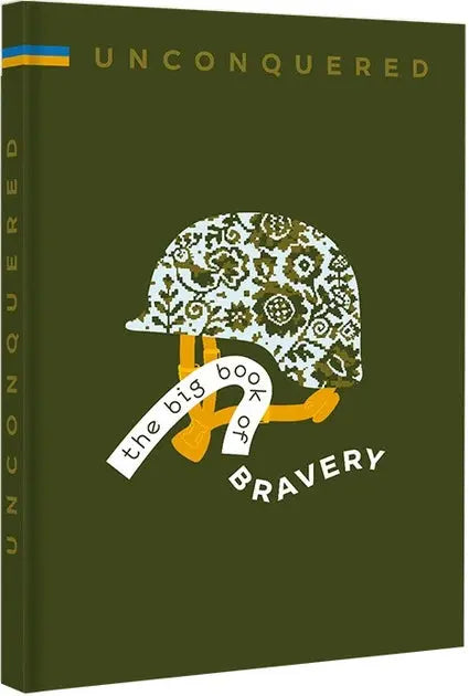 Unconquered. The Big Book of Bravery by Iryna Taranenko, Dmytro Kuzmenko, Marta Leshak, Maria Vorobiova