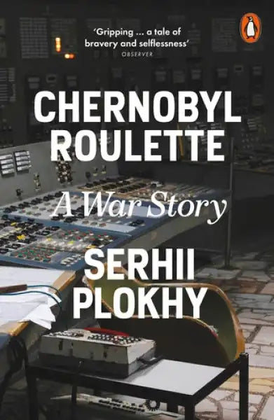 Book cover for Chernobyl Roulette A War Story by Serhii Plokhy during 35-day Russian occupation