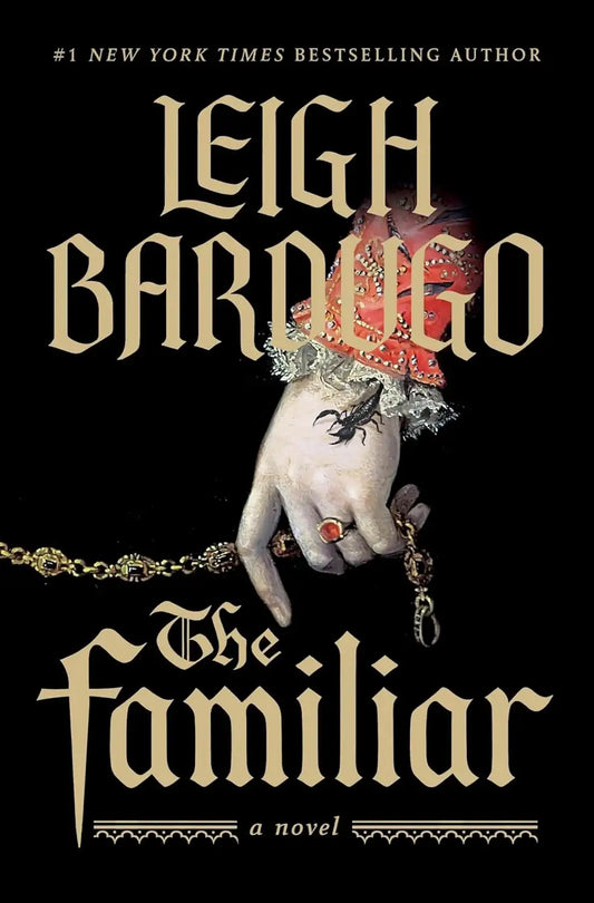Book cover of The Familiar by Leigh Bardugo featuring spellbinding historical fantasy set in the Spanish Golden Age