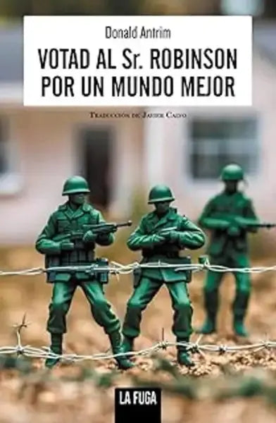 Green toy soldiers behind barbed wire for Vote for Mr. Robinson por un mundo mejor